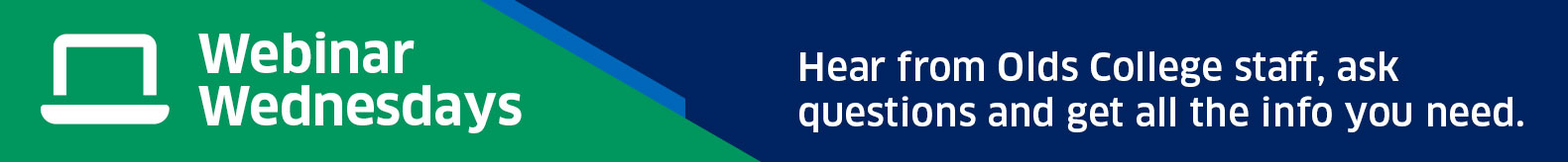 Join us for Webinar Wednesdays! Hear from Olds College staff, ask questions and get all the info you need.